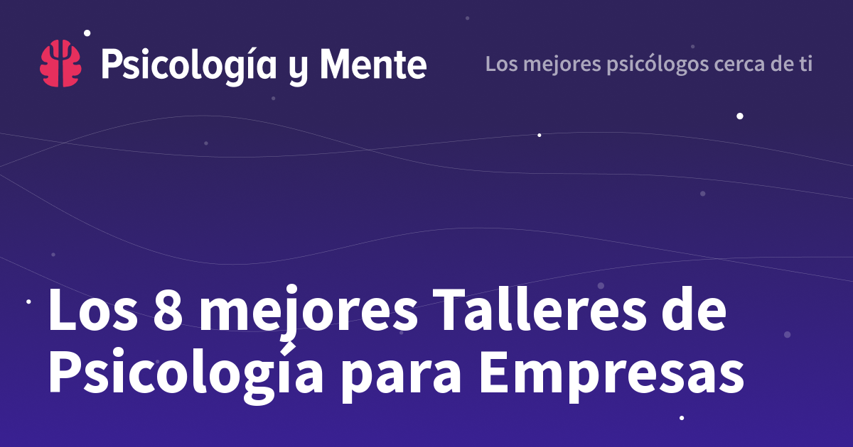 Los 8 mejores Talleres de Psicología para Empresas