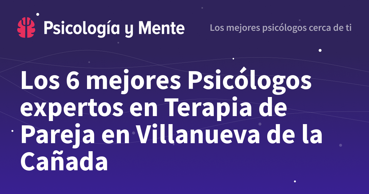 Los 6 mejores Psicólogos para Terapia de Pareja en Villanueva de la Cañada