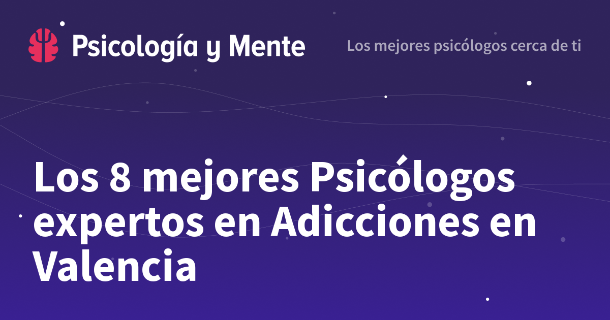 Los 8 Mejores Psicólogos Expertos En Adicciones En Valencia 4917