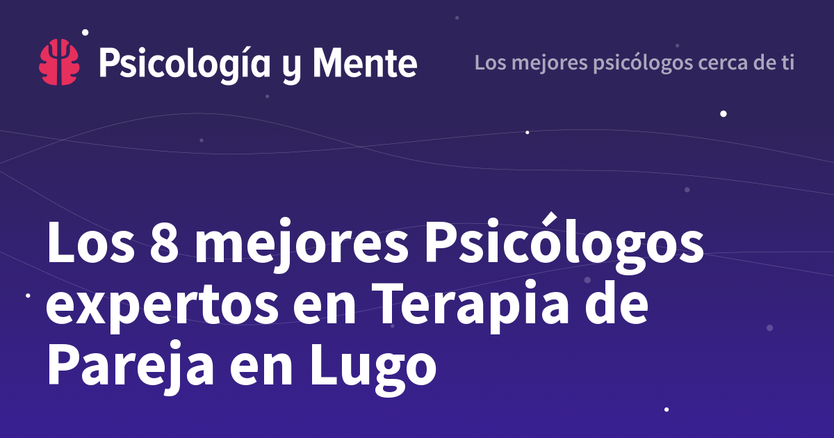 Los 8 mejores Psicólogos expertos en Terapia de Pareja en Lugo