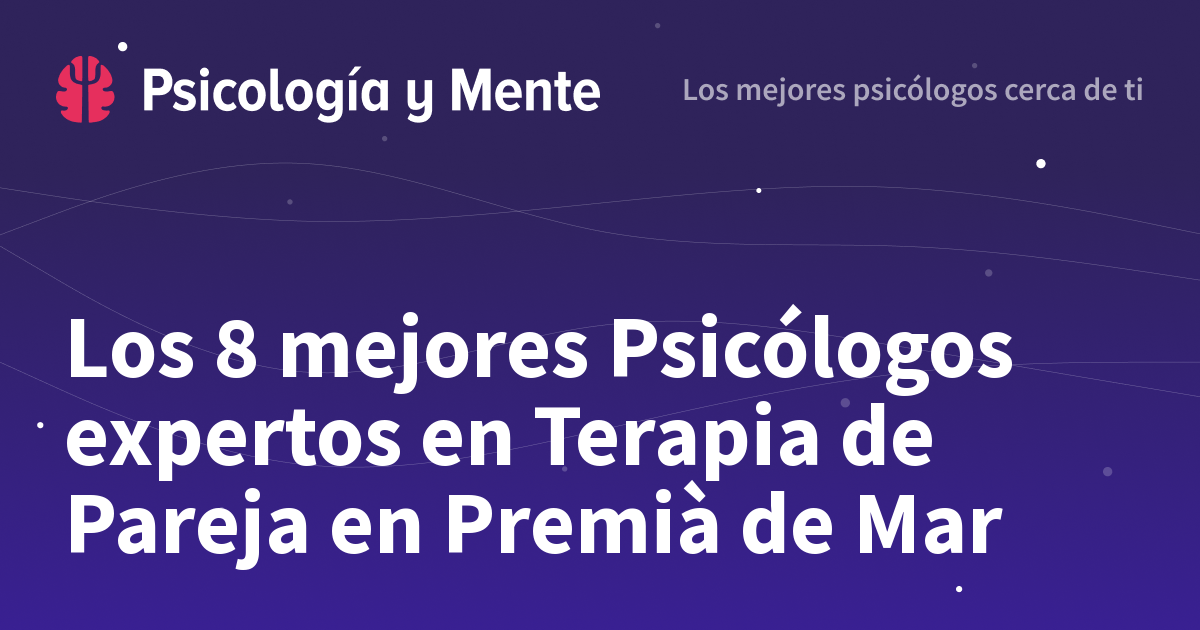 Los 7 mejores Psicólogos expertos en Terapia de Pareja en Premià de Mar