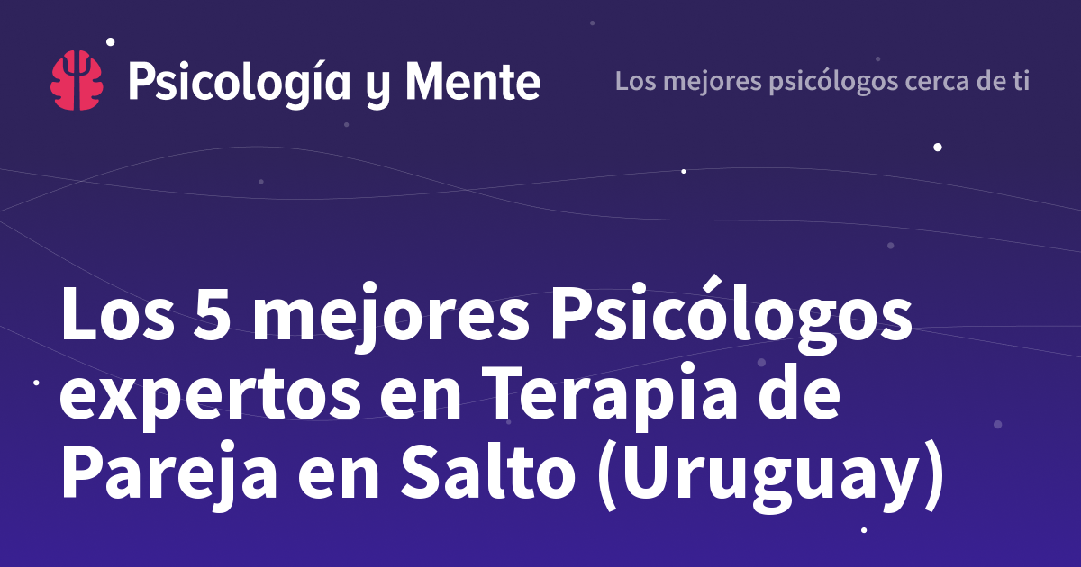 Los 6 mejores Psicólogos expertos en Terapia de Pareja en Salto