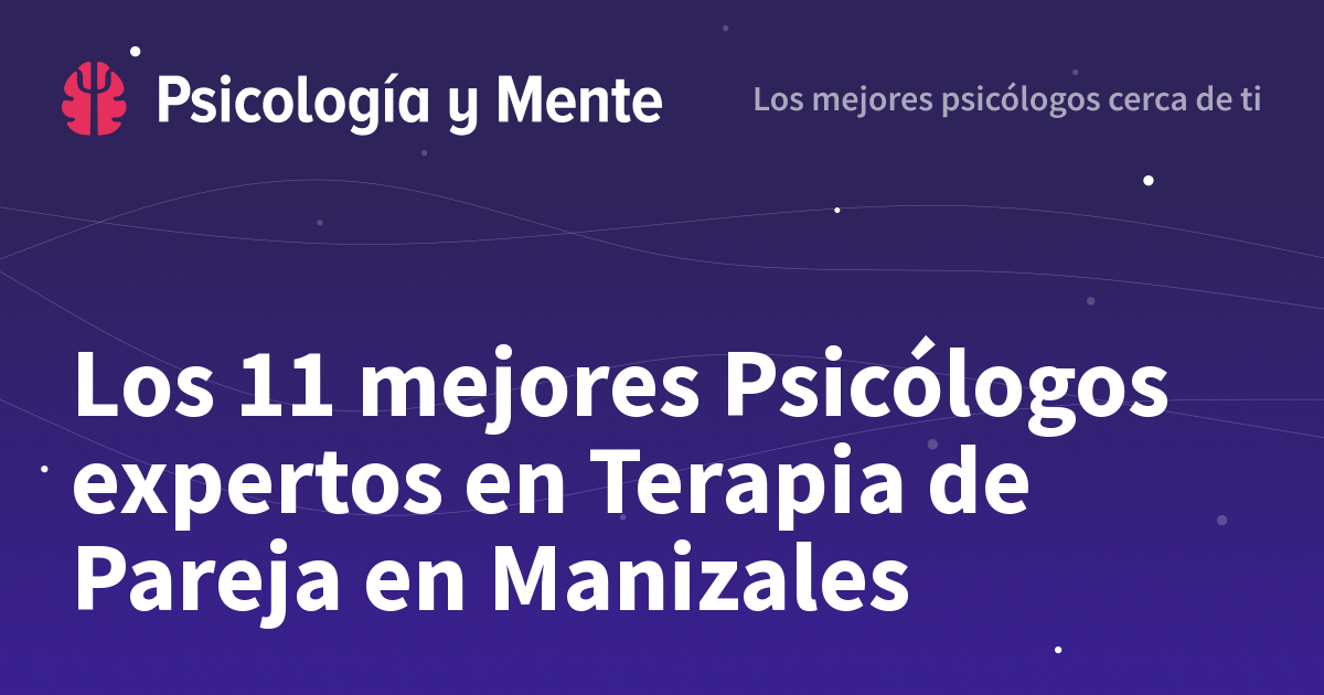 Los 13 mejores Psicólogos expertos en Terapia de Pareja en Manizales