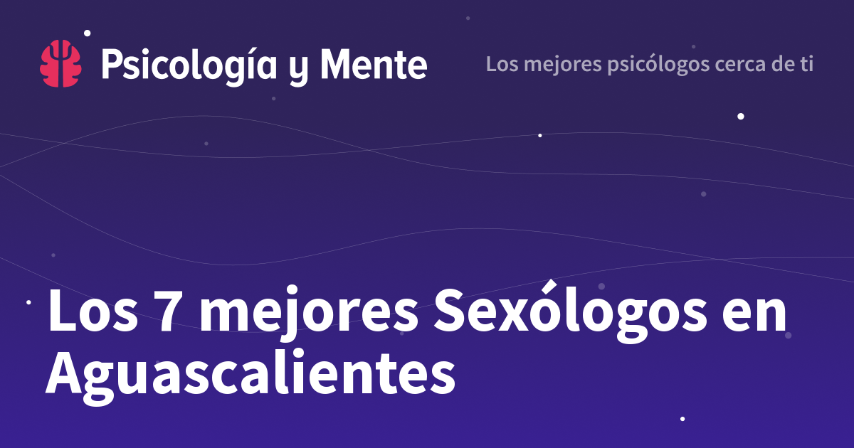 Los 7 Mejores Sexólogos En Aguascalientes 2018