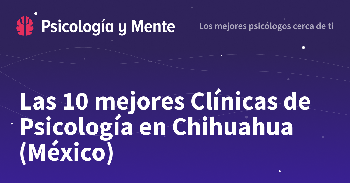 Las 9 mejores Clínicas de Psicología en Chihuahua (México)