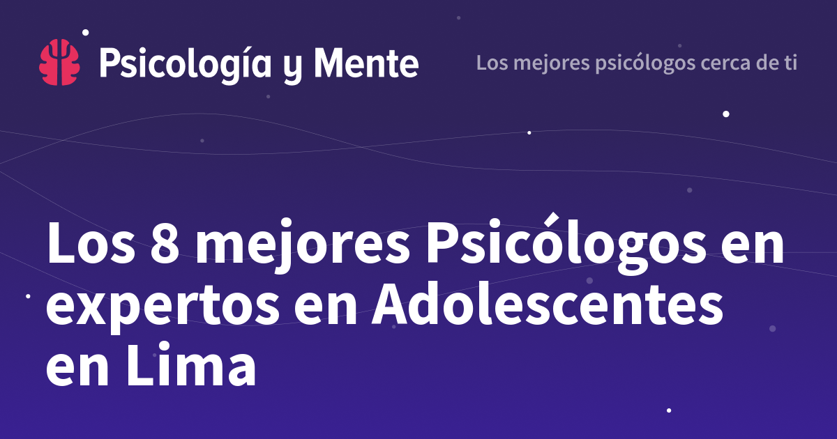Los 8 Mejores Psicólogos En Expertos En Adolescentes En Lima 1409