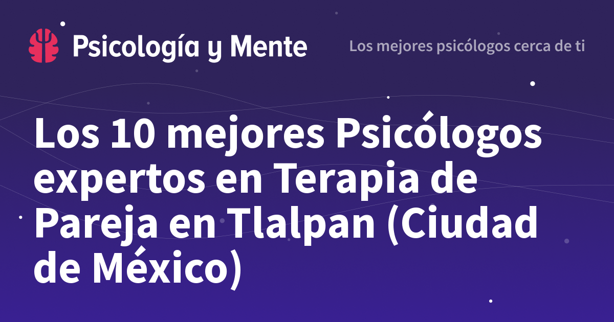 Los 10 mejores Psicólogos expertos en Terapia de Pareja en Tlalpan ...